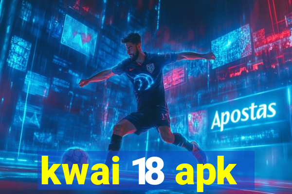 kwai 18 apk